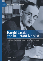 Harold Laski, the Reluctant Marxist: Socialist Democracy for a World in Turmoil (Marx, Engels, and Marxisms) 3031657640 Book Cover