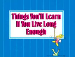 Things You'll Learn If You Live Long Enough: So You May As Well Know Now (Great Quotations Series) 1562450549 Book Cover