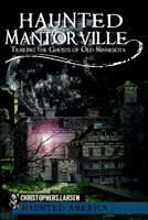 Haunted Mantorville: Trailing the Ghosts of Old Minnesota (Haunted America) 1609491092 Book Cover