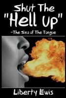 Shut The "Hell-Up": The Sins of the Tongue 1720555974 Book Cover