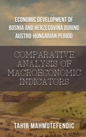 Economic Development of Bosnia and Herzegovina during Austro-Hungarian Period: Comparative Analysis of Macroeconomic Indicators B0CR771VZM Book Cover