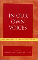 In Our Own Voices: The Changing Face of Librarianship 0810847116 Book Cover