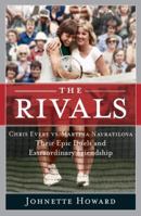 The Rivals: Chris Evert vs. Martina Navratilova Their Epic Duels and Extraordinary Friendship 0767918843 Book Cover