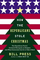 How the Republicans Stole Christmas: Why the Religious Right is Wrong about Faith & Politics and What We Can Do to Make it Right 0385516053 Book Cover