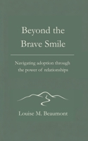 Beyond the Brave Smile: Navigating adoption through the power of relationships B0GWYGTQXH Book Cover