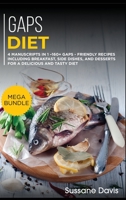 Gaps Diet: MEGA BUNDLE - 4 Manuscripts in 1 - 160+ GAPS - friendly recipes including breakfast, side dishes, and desserts for a delicious and tasty diet 1664056742 Book Cover