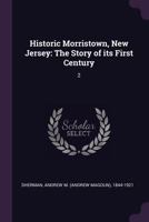 Historic Morristown, New Jersey: The Story of Its First Century 1378012143 Book Cover