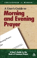 A User's Guide to the Book of Common Prayer: Morning And Evening Prayer (User's Guide to the Book of Common Prayer: Morning and Eveni) 081922197X Book Cover