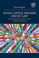 Social Justice, Welfare and EU Law: Measuring Integration in the Visegrád Countries 103532377X Book Cover