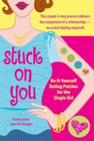 Stuck on You: Do-It-Yourself Dating Patches for the Single Girl 1596090588 Book Cover