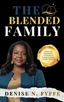 The Blended Family: Wisdom for Step Parents, Co-Parents & Families Learning to Grow Together (The Family Wisdom Series) B0GPDBX9P1 Book Cover