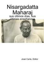 Nisargadatta Maharaj: sus ?ltimos d?as, sus ?ltimas ense?anzas 0244485429 Book Cover