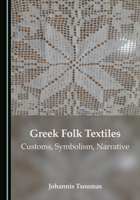 Greek Folk Textiles: Customs, Symbolism, Narrative 1036456897 Book Cover