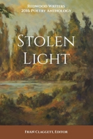 Stolen Light: Redwood Writers 2016 Poetry Anthology 1530762413 Book Cover