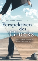 Perspektiven des Gl?cks: Das Leben auf den Punkt gebracht 3347208064 Book Cover