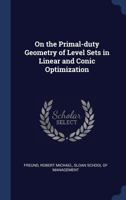 On the Primal-Duty Geometry of Level Sets in Linear and Conic Optimization 1340268299 Book Cover