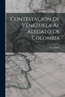 Contestaci�n De Venezuela Al Alegato De Colombia 1018427198 Book Cover