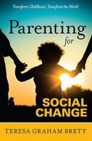 Parenting For Social Change Transform Childhood, Transform The World 0982951507 Book Cover