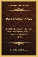 Der Schulchan-Aruch: Und Die Rabbinen Uber Das Verhaltniss Der Juden Zu Andersglaubigen (1885) 101640137X Book Cover