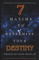 7 Maxims to Determine Your Destiny B0DW49RTWV Book Cover