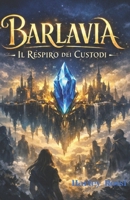 Barlavia: Il Respiro dei Custodi (Italian Edition) B0GBDM8ZBL Book Cover
