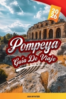 GUÍA DE VIAJE POMPEYA 2026: Descubre la Ciudad Perdida de Italia con Ruinas Antiguas, Maravillas Arqueológicas, Excursiones Cercanas, Cocina Local y Consejos de Viaje Esenciales (Spanish Edition) B0FKBXCX22 Book Cover