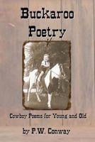 Buckaroo Poetry: Cowboy Poems For Young and Old 1481884514 Book Cover