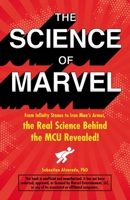 The Science of Marvel: From Infinity Stones to Iron Man's Armor, the Real Science Behind the MCU Revealed! 1507209983 Book Cover