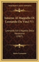 Intorno Al Mappello Di Leonardo Da Vinci V1: Leonardo Ed Il Napello Della Valsassina (1907) 1161210962 Book Cover