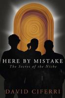 Here by Mistake: The Secret of the Niche 1626525153 Book Cover