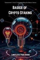 Basics of Crypto Staking (Tomorrow's Tech: Understanding the Basics) B0DH55QDH3 Book Cover