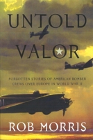 Untold Valor: Forgotten Stories of American Bomber Crews over Europe in World War II 1574889990 Book Cover