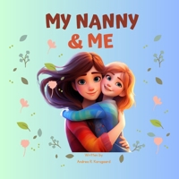 My Nanny & Me: The sweetest and funniest memories from children who love their nanny. B0CPM6W58L Book Cover