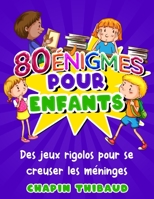 80 énigmes pour enfants: Casse-têtes et devinettes en couleurs pour enfants | Jeux de logique et réflexion avec réponses pour s'amuser en famille B08T46RDRX Book Cover