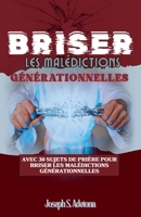 BRISER LES MALÉDICTIONS GÉNÉRATIONNELLES: Avec 30 sujets de prière pour briser les malédictions générationnelles (French Edition) B0F226FS2S Book Cover
