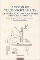 A Vision of Transdisciplinarity: Laying Foundations for a World Knowledge Dialogue 1420092286 Book Cover