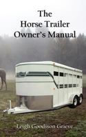 The Horse Trailer Owner's Manual 1945136235 Book Cover