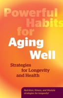Powerful Habits for Aging Well: Strategies for Longevity and Health 0760397228 Book Cover