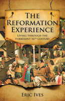The Reformation Experience: Life in a Time of Change 0745952771 Book Cover