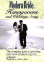 Modern Bride Honeymoons and Weddings Away: The Complete Guide to Planning Your Romantic Trip Ever (Modern Bride Library) 0471007226 Book Cover