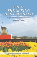 What the Spring has Promised : Hopes Preserved and Joys Reserved 9390267846 Book Cover