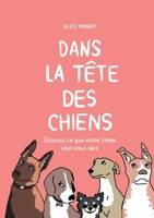 Dans la tête des chiens: Écoutez ce que votre chien veut vous dire (French Edition) 2322616591 Book Cover
