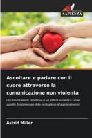 Ascoltare e parlare con il cuore attraverso la comunicazione non violenta (Italian Edition) 6208917417 Book Cover