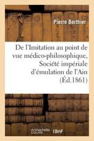De l'Imitation au point de vue médico-philosophique, lu à la Société impériale d'émulation de l'Ain (Sciences) 2011274923 Book Cover