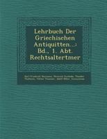 Lehrbuch Der Griechischen Antiquit Ten...: Bd., 1. Abt. Rechtsaltert Mer 1286857864 Book Cover
