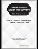 Conceitos básicos de direito administrativo para os cursos de Administração, Ciências Contábeis e Direito: Contém caderno de exercícios para provas e concursos 8591892356 Book Cover