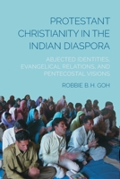 Protestant Christianity in the Indian Diaspora: Abjected Identities, Evangelical Relations, and Pentecostal Visions 143846942X Book Cover