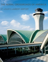 The Aerial Crossroads of America: St. Louis's Lambert Airport 1883982898 Book Cover