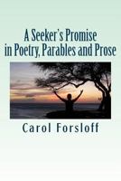 A Seeker's Promise in Poetry, Parables and Prose 1535038764 Book Cover