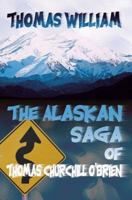 The Alaskan Saga of Thomas Churchill O'Brien 1583485902 Book Cover